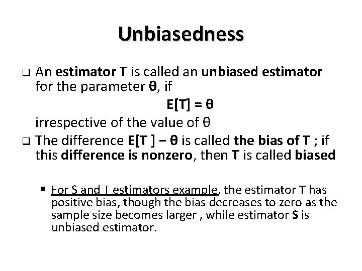 Unbiasedness An estimator T is called an unbiased estimator for the parameter θ, if