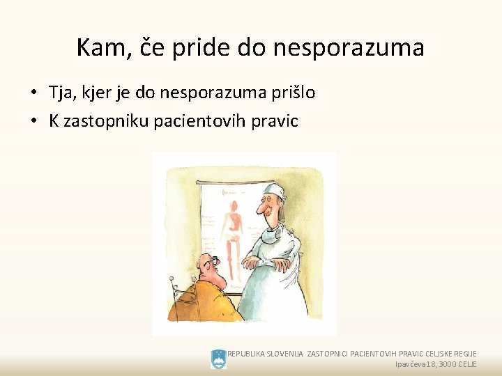 Kam, če pride do nesporazuma • Tja, kjer je do nesporazuma prišlo • K