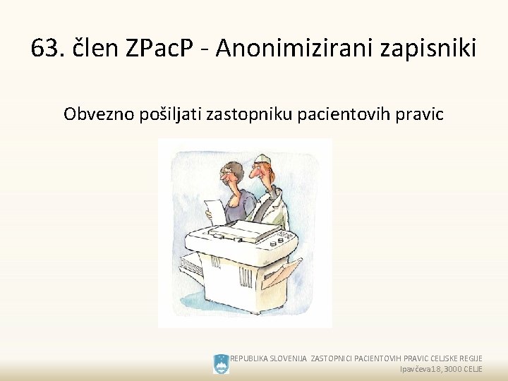 63. člen ZPac. P - Anonimizirani zapisniki Obvezno pošiljati zastopniku pacientovih pravic REPUBLIKA SLOVENIJA