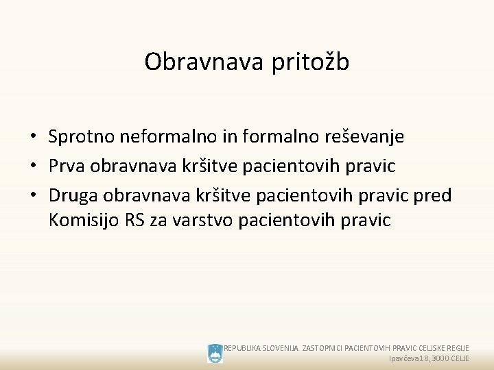 Obravnava pritožb • Sprotno neformalno in formalno reševanje • Prva obravnava kršitve pacientovih pravic