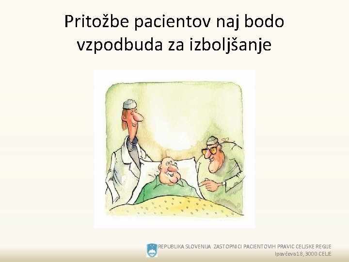 Pritožbe pacientov naj bodo vzpodbuda za izboljšanje REPUBLIKA SLOVENIJA ZASTOPNICI PACIENTOVIH PRAVIC CELJSKE REGIJE