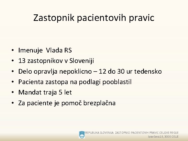 Zastopnik pacientovih pravic • • • Imenuje Vlada RS 13 zastopnikov v Sloveniji Delo