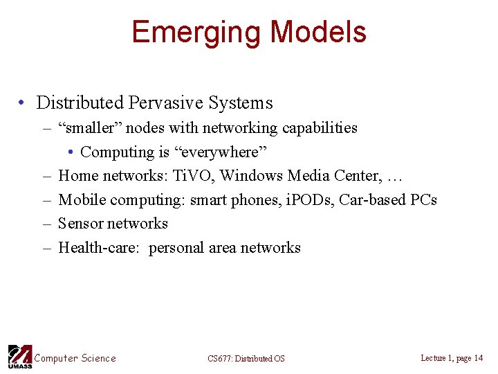Emerging Models • Distributed Pervasive Systems – “smaller” nodes with networking capabilities • Computing