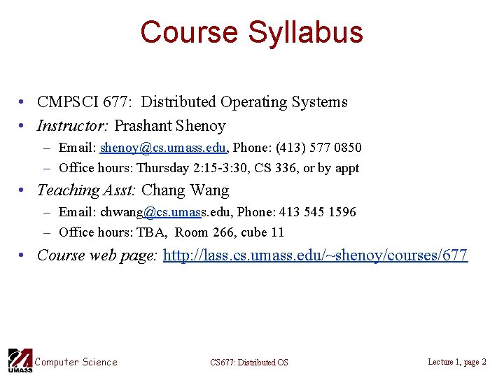 Course Syllabus • CMPSCI 677: Distributed Operating Systems • Instructor: Prashant Shenoy – Email: