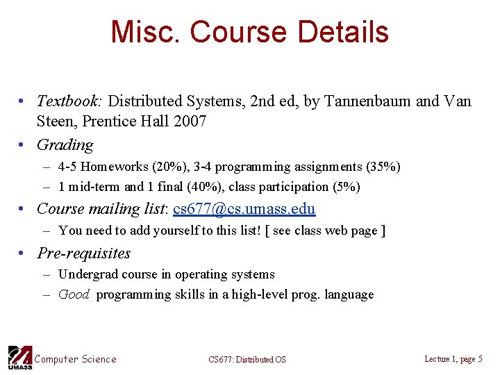 Misc. Course Details • Textbook: Distributed Systems, 2 nd ed, by Tannenbaum and Van