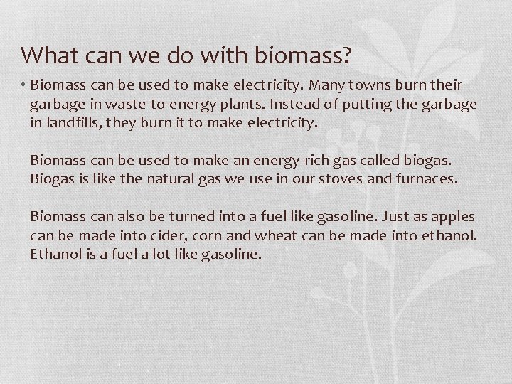 What can we do with biomass? • Biomass can be used to make electricity.