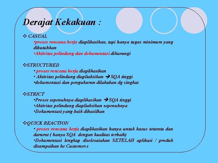 Derajat Kekakuan : v CASUAL • proses rencana kerja diaplikasikan, tapi hanya tugas minimum