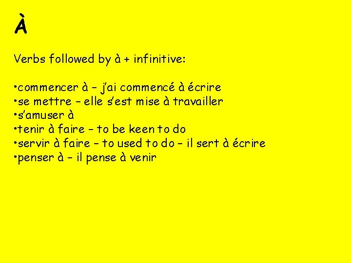 À Verbs followed by à + infinitive: • commencer à – j’ai commencé à