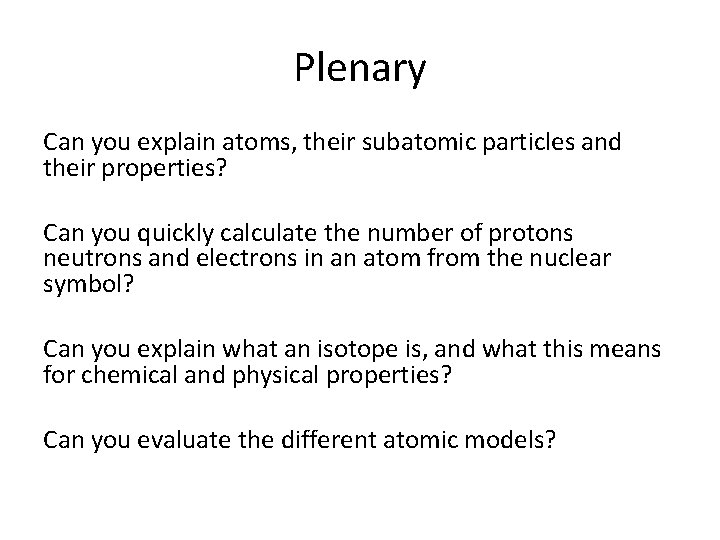 Plenary Can you explain atoms, their subatomic particles and their properties? Can you quickly