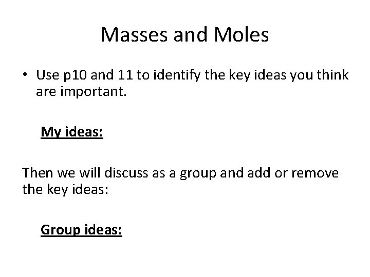 Masses and Moles • Use p 10 and 11 to identify the key ideas