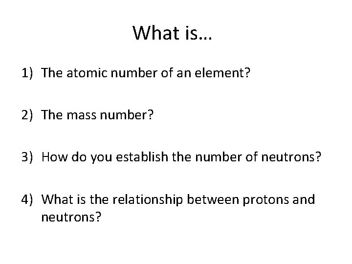 What is… 1) The atomic number of an element? 2) The mass number? 3)