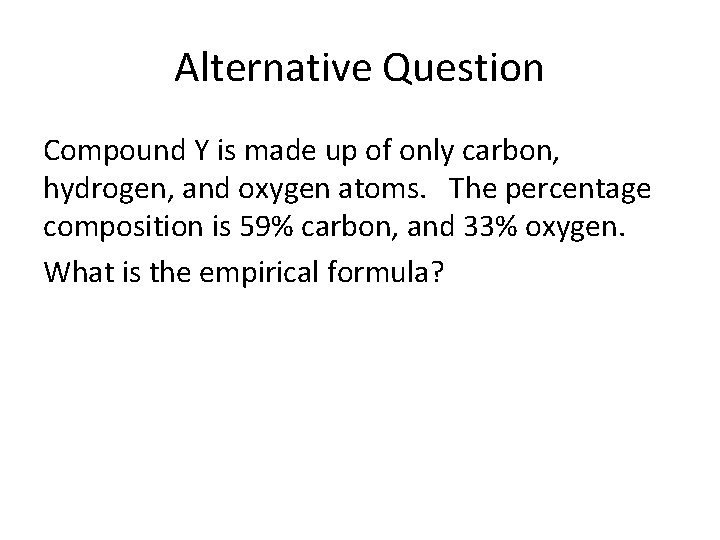 Alternative Question Compound Y is made up of only carbon, hydrogen, and oxygen atoms.