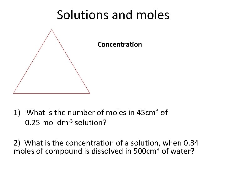 Solutions and moles Concentration 1) What is the number of moles in 45 cm