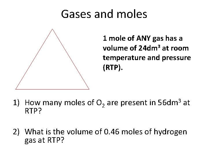 Gases and moles 1 mole of ANY gas has a volume of 24 dm