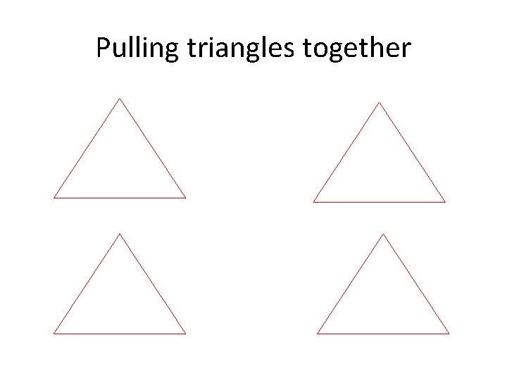 Pulling triangles together 