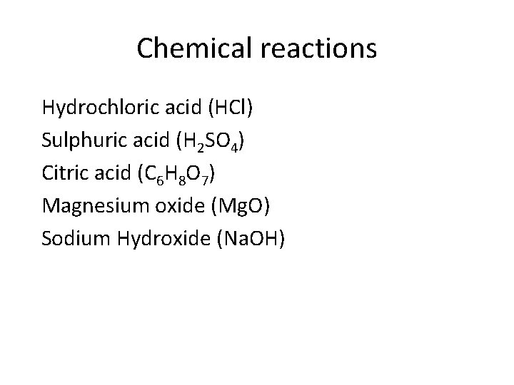 Chemical reactions Hydrochloric acid (HCl) Sulphuric acid (H 2 SO 4) Citric acid (C
