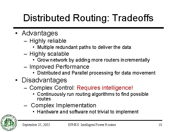 Distributed Routing: Tradeoffs • Advantages – Highly reliable • Multiple redundant paths to deliver