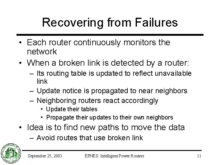 Recovering from Failures • Each router continuously monitors the network • When a broken