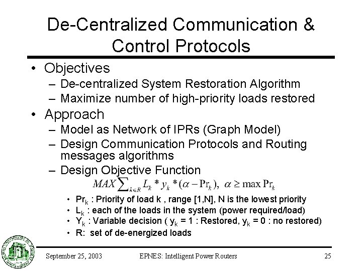 De-Centralized Communication & Control Protocols • Objectives – De-centralized System Restoration Algorithm – Maximize