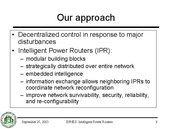 Our approach • Decentralized control in response to major disturbances • Intelligent Power Routers
