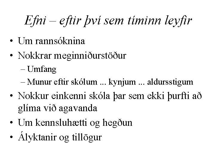 Efni – eftir því sem tíminn leyfir • Um rannsóknina • Nokkrar meginniðurstöður –