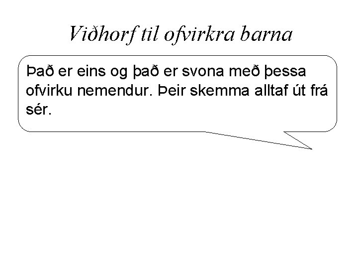 Viðhorf til ofvirkra barna Það er eins og það er svona með þessa ofvirku