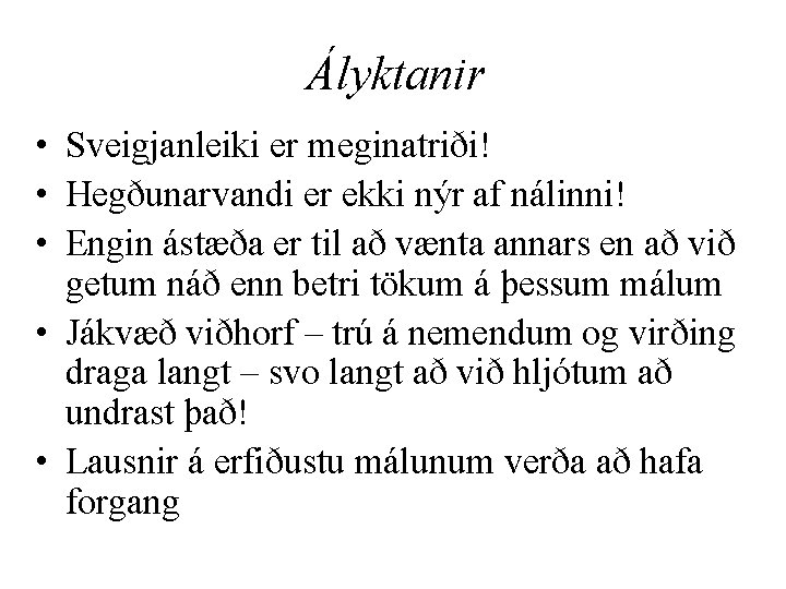 Ályktanir • Sveigjanleiki er meginatriði! • Hegðunarvandi er ekki nýr af nálinni! • Engin