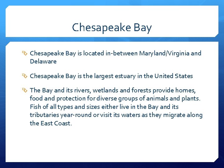 Chesapeake Bay is located in-between Maryland/Virginia and Delaware Chesapeake Bay is the largest estuary