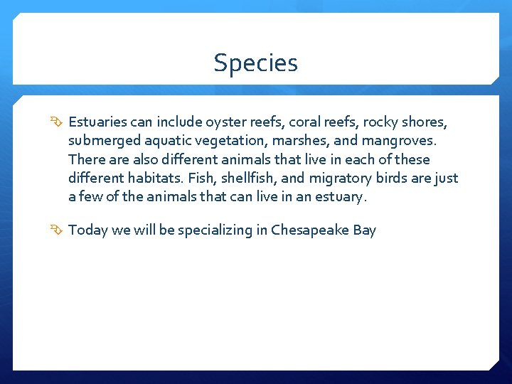 Species Estuaries can include oyster reefs, coral reefs, rocky shores, submerged aquatic vegetation, marshes,