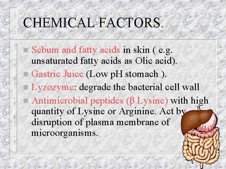 CHEMICAL FACTORS. Sebum and fatty acids in skin ( e. g. unsaturated fatty acids