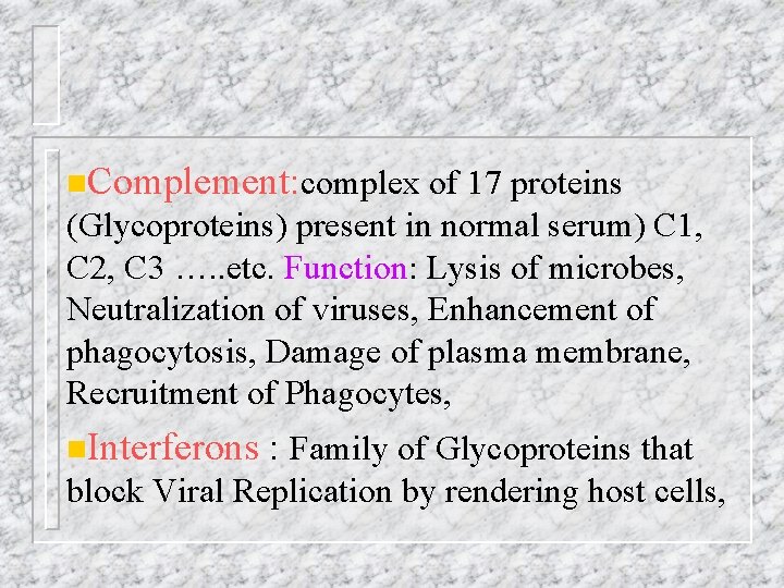 n. Complement: complex of 17 proteins (Glycoproteins) present in normal serum) C 1, C