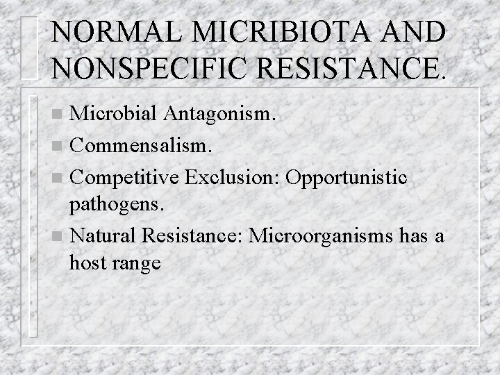 NORMAL MICRIBIOTA AND NONSPECIFIC RESISTANCE. Microbial Antagonism. n Commensalism. n Competitive Exclusion: Opportunistic pathogens.