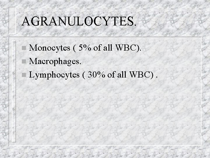 AGRANULOCYTES. Monocytes ( 5% of all WBC). n Macrophages. n Lymphocytes ( 30% of