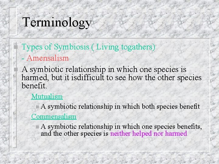 Terminology n n Types of Symbiosis ( Living togathers) - Amensalism A symbiotic relationship