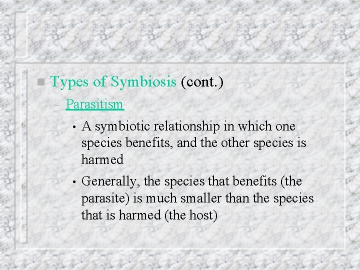 n Types of Symbiosis (cont. ) – Parasitism • A symbiotic relationship in which