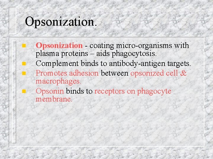 Opsonization. n n Opsonization - coating micro-organisms with plasma proteins – aids phagocytosis. Complement