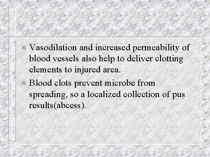 Vasodilation and increased permeability of blood vessels also help to deliver clotting elements to