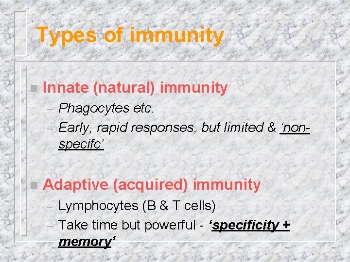 Types of immunity n Innate (natural) immunity – – n Phagocytes etc. Early, rapid