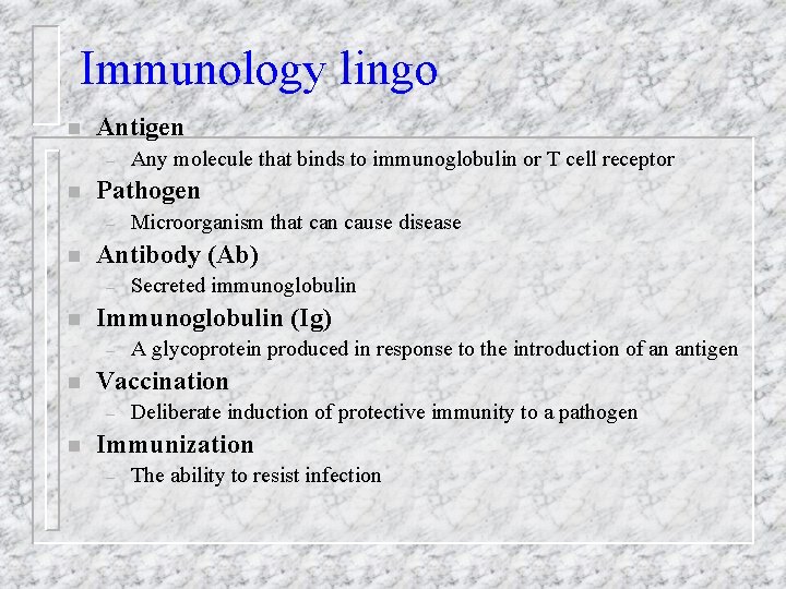 Immunology lingo n Antigen – n Pathogen – n A glycoprotein produced in response