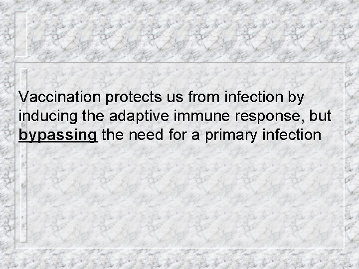 Vaccination protects us from infection by inducing the adaptive immune response, but bypassing the