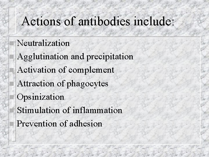 Actions of antibodies include: Neutralization n Agglutination and precipitation n Activation of complement n