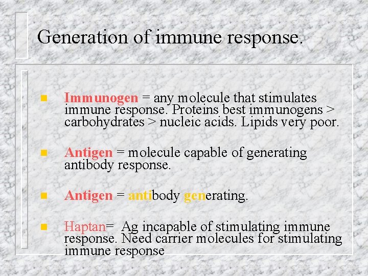 Generation of immune response. n Immunogen = any molecule that stimulates immune response. Proteins