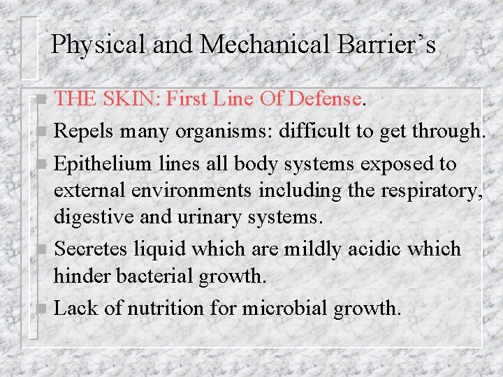 Physical and Mechanical Barrier’s THE SKIN: First Line Of Defense. n Repels many organisms: