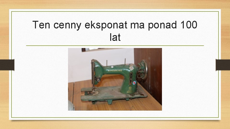 Ten cenny eksponat ma ponad 100 lat 