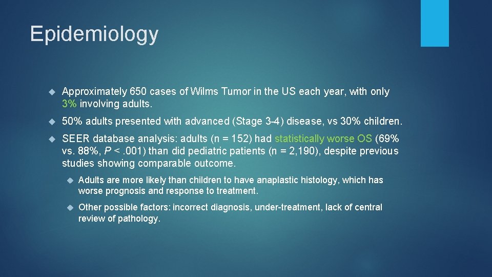 Epidemiology Approximately 650 cases of Wilms Tumor in the US each year, with only