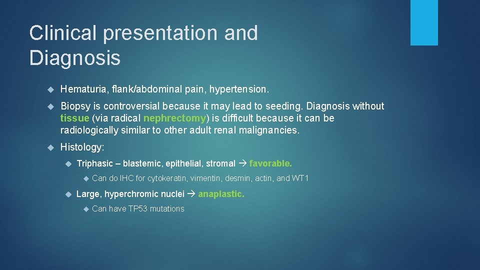 Clinical presentation and Diagnosis Hematuria, flank/abdominal pain, hypertension. Biopsy is controversial because it may