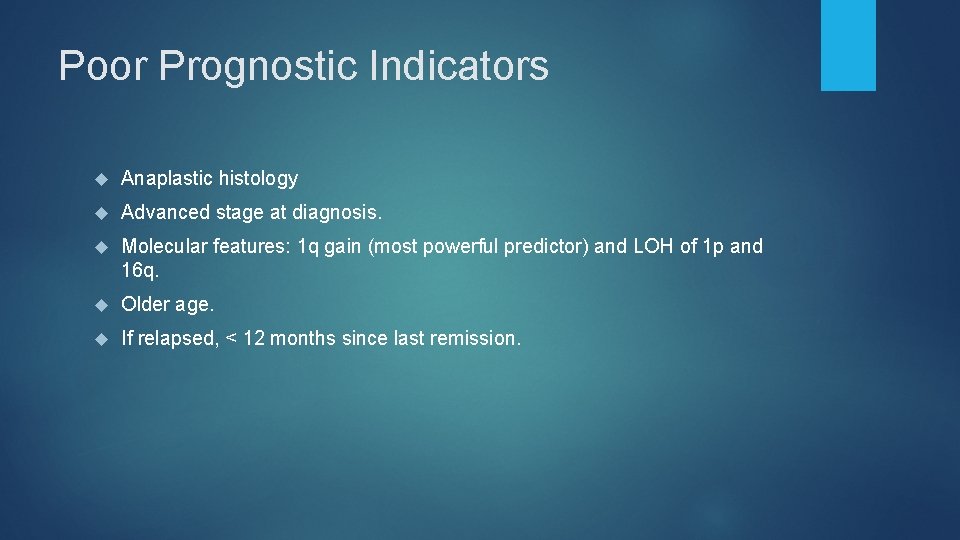 Poor Prognostic Indicators Anaplastic histology Advanced stage at diagnosis. Molecular features: 1 q gain