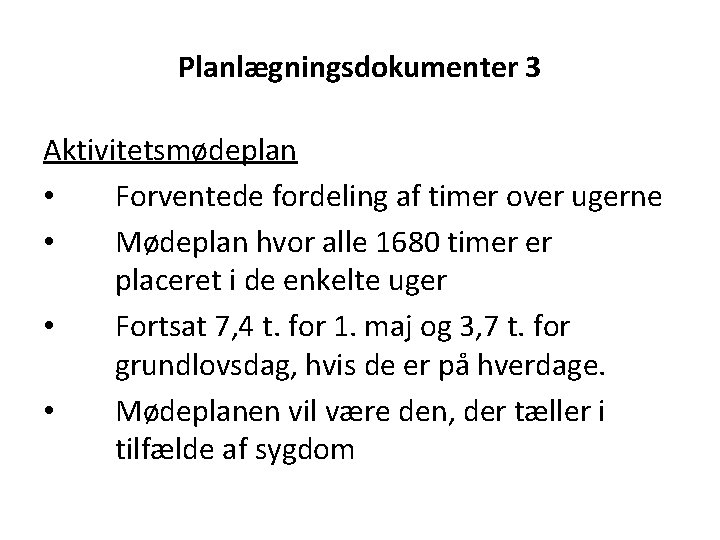 Planlægningsdokumenter 3 Aktivitetsmødeplan • Forventede fordeling af timer over ugerne • Mødeplan hvor alle