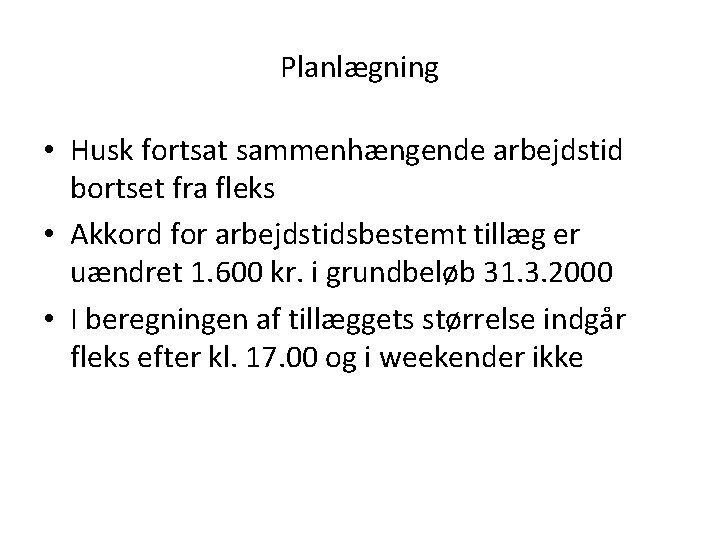 Planlægning • Husk fortsat sammenhængende arbejdstid bortset fra fleks • Akkord for arbejdstidsbestemt tillæg