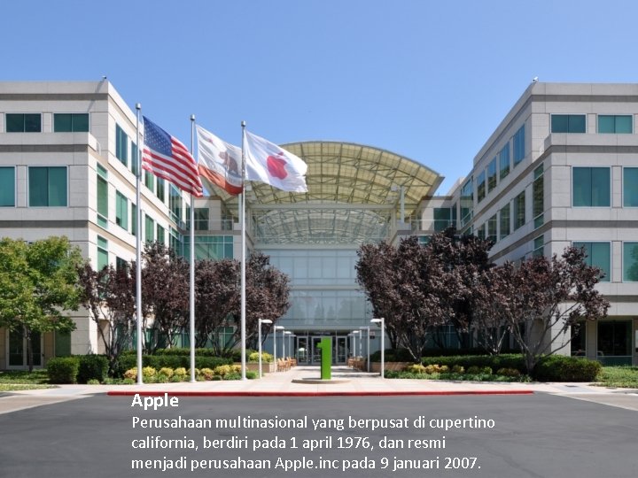 Apple Perusahaan multinasional yang berpusat di cupertino california, berdiri pada 1 april 1976, dan